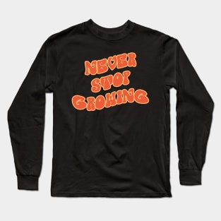 Never Stop Growing Long Sleeve T-Shirt